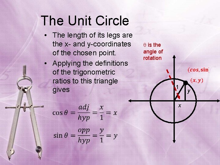 The Unit Circle • The length of its legs are the x- and y-coordinates