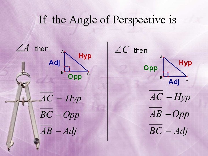 If the Angle of Perspective is then Adj Hyp then Opp Hyp Adj 