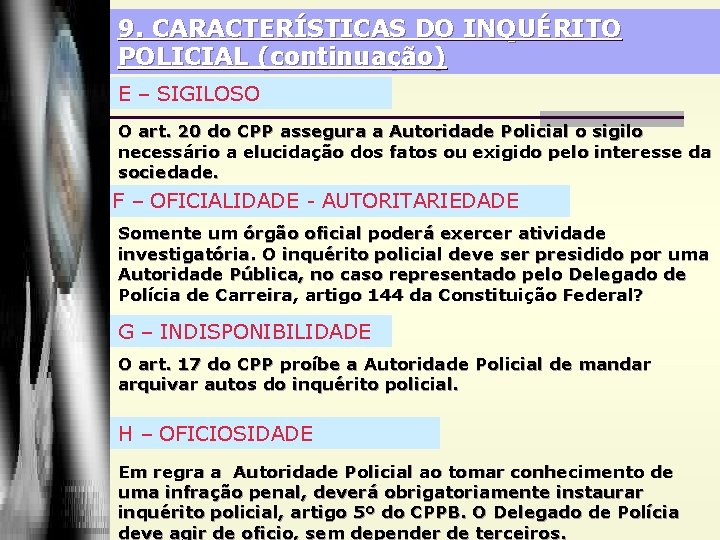 9. CARACTERÍSTICAS DO INQUÉRITO POLICIAL (continuação) E – SIGILOSO O art. 20 do CPP