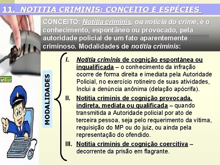 11. NOTITIA CRIMINIS: CONCEITO E ESPÉCIES CONCEITO: Notitia criminis, ou notícia do crime, é