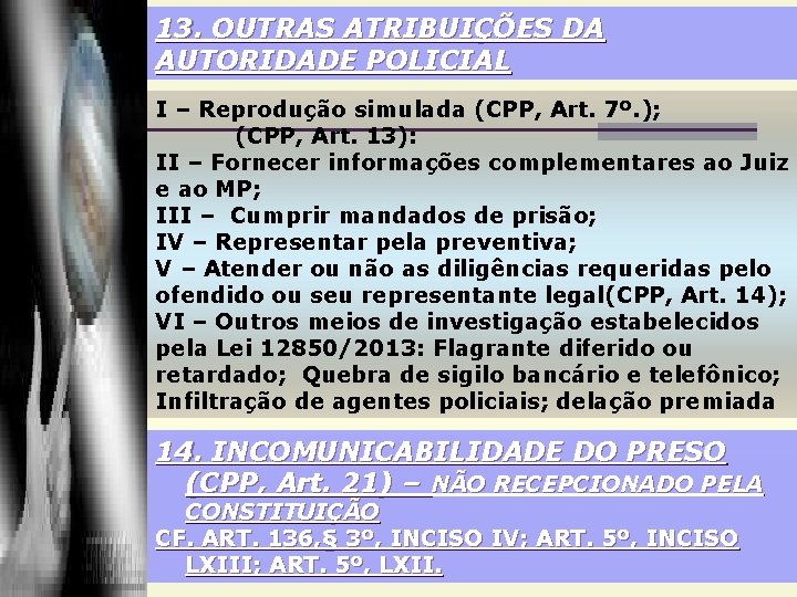 13. OUTRAS ATRIBUIÇÕES DA AUTORIDADE POLICIAL I – Reprodução simulada (CPP, Art. 7º. );