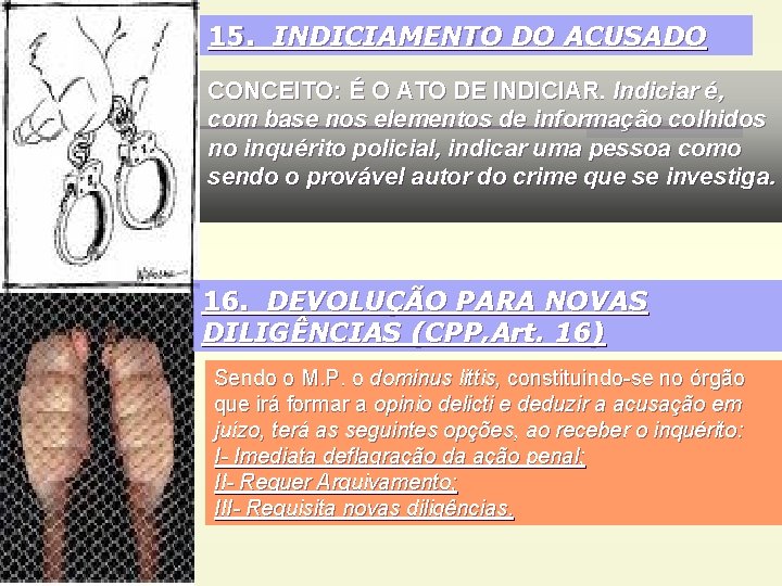 15. INDICIAMENTO DO ACUSADO CONCEITO: É O ATO DE INDICIAR. Indiciar é, com base