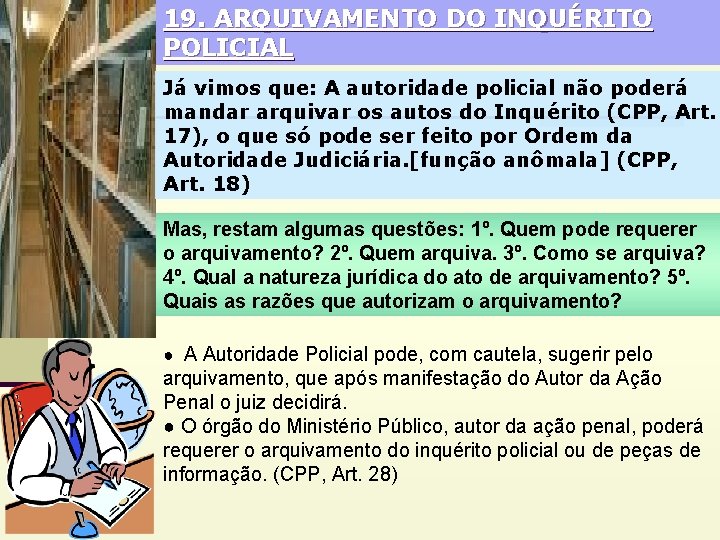 19. ARQUIVAMENTO DO INQUÉRITO POLICIAL Já vimos que: A autoridade policial não poderá mandar