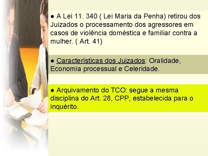 ● A Lei 11. 340 ( Lei Maria da Penha) retirou dos Juizados o