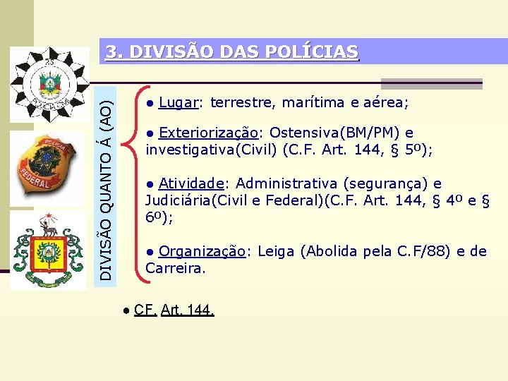 DIVISÃO QUANTO Á (AO) 3. DIVISÃO DAS POLÍCIAS ● Lugar: terrestre, marítima e aérea;