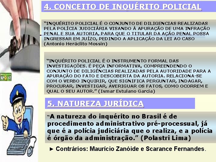 4. CONCEITO DE INQUÉRITO POLICIAL “INQUÉRITO POLICIAL É O CONJUNTO DE DILIGENCIAS REALIZADAS PELA