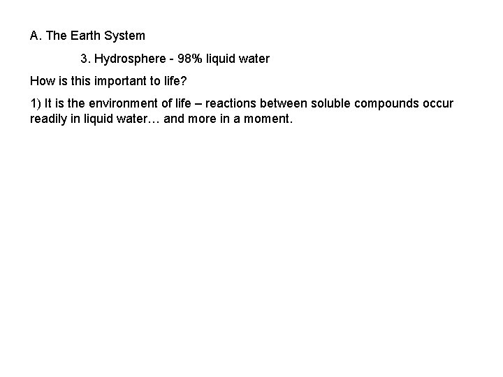 A. The Earth System 3. Hydrosphere - 98% liquid water How is this important