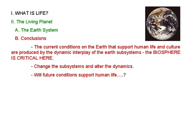 I. WHAT IS LIFE? II. The Living Planet A. The Earth System B. Conclusions