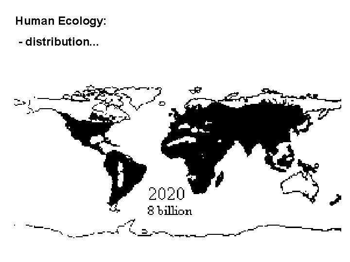 Human Ecology: - distribution. . . 