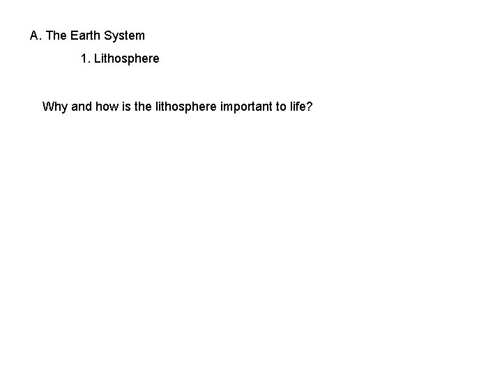 A. The Earth System 1. Lithosphere Why and how is the lithosphere important to
