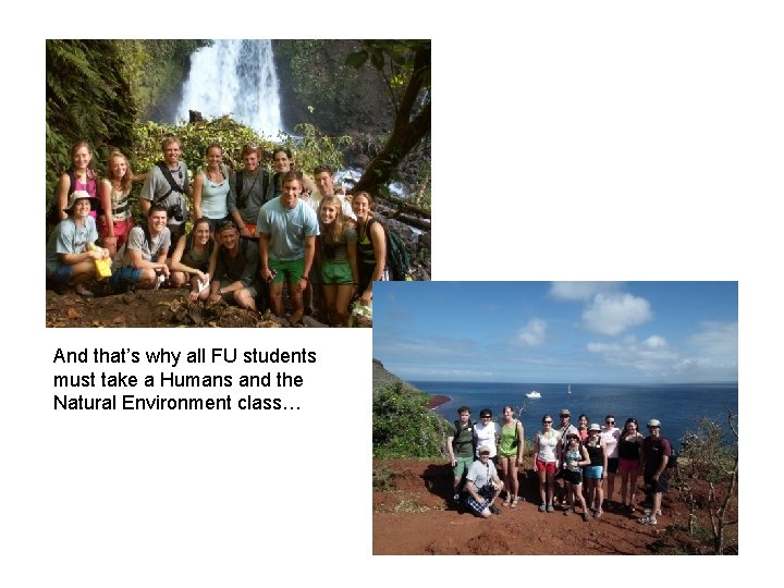 And that’s why all FU students must take a Humans and the Natural Environment