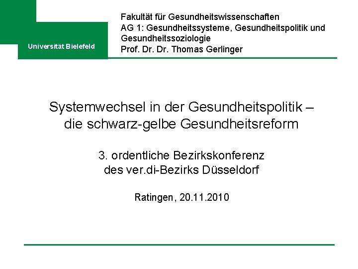 Universität Bielefeld Fakultät für Gesundheitswissenschaften AG 1: Gesundheitssysteme, Gesundheitspolitik und Gesundheitssoziologie Prof. Dr. Thomas