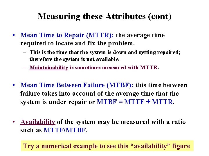 Measuring these Attributes (cont) • Mean Time to Repair (MTTR): the average time required