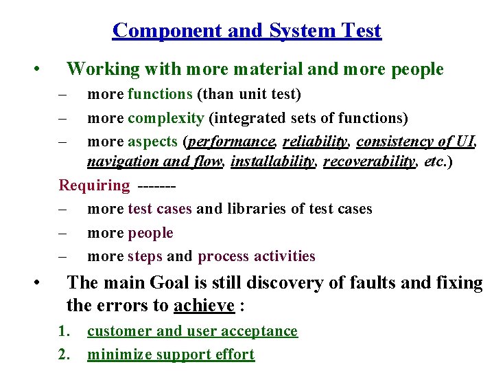 Component and System Test • Working with more material and more people – –