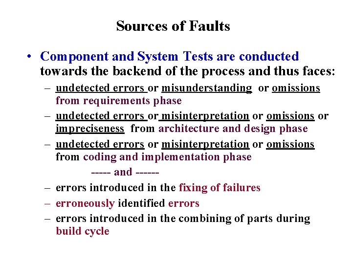 Sources of Faults • Component and System Tests are conducted towards the backend of