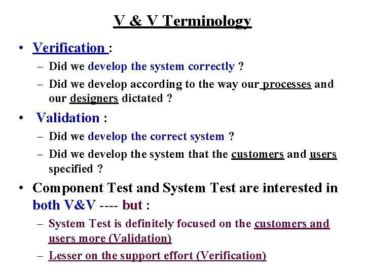 V & V Terminology • Verification : – Did we develop the system correctly