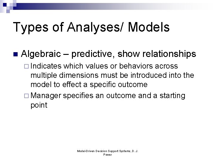 Types of Analyses/ Models n Algebraic – predictive, show relationships ¨ Indicates which values