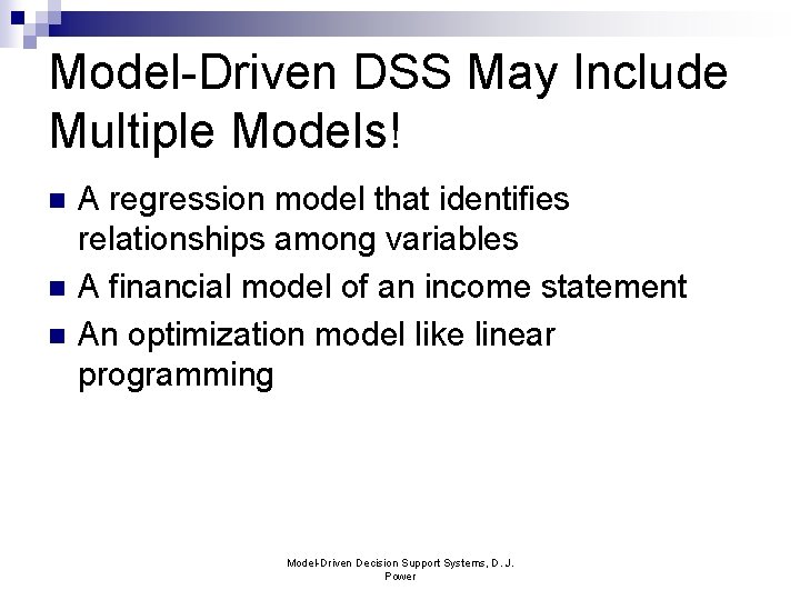 Model-Driven DSS May Include Multiple Models! n n n A regression model that identifies
