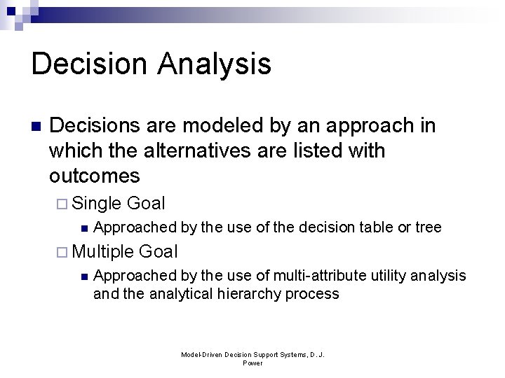 Decision Analysis n Decisions are modeled by an approach in which the alternatives are