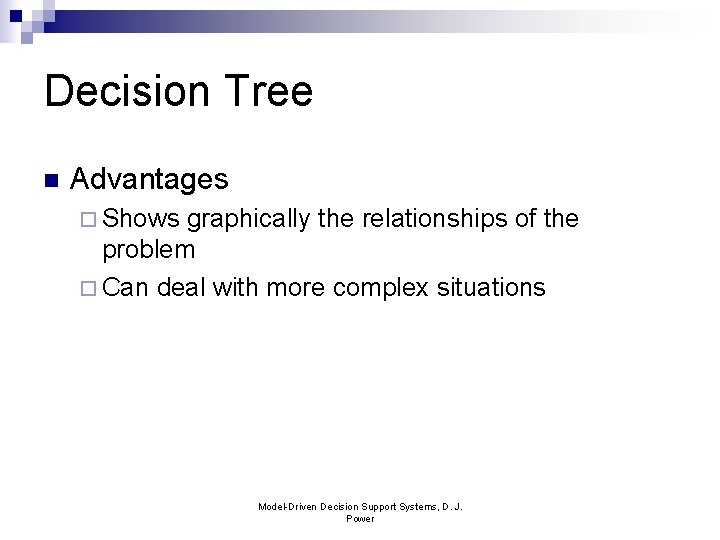 Decision Tree n Advantages ¨ Shows graphically the relationships of the problem ¨ Can