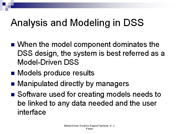 Analysis and Modeling in DSS n n When the model component dominates the DSS