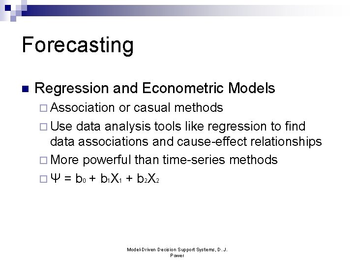 Forecasting n Regression and Econometric Models ¨ Association or casual methods ¨ Use data