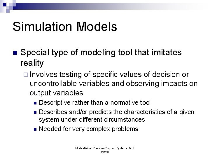 Simulation Models n Special type of modeling tool that imitates reality ¨ Involves testing
