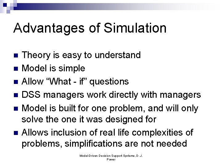 Advantages of Simulation n n n Theory is easy to understand Model is simple