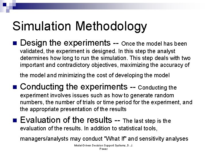 Simulation Methodology n Design the experiments -- Once the model has been validated, the