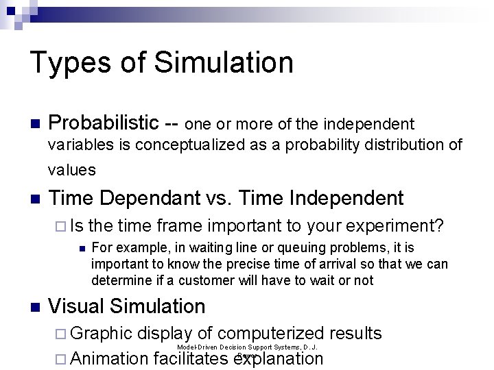 Types of Simulation n Probabilistic -- one or more of the independent variables is