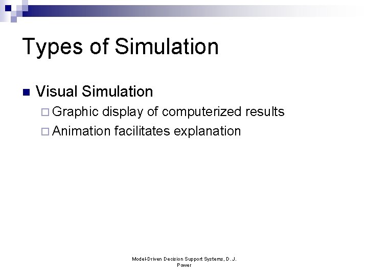 Types of Simulation n Visual Simulation ¨ Graphic display of computerized results ¨ Animation