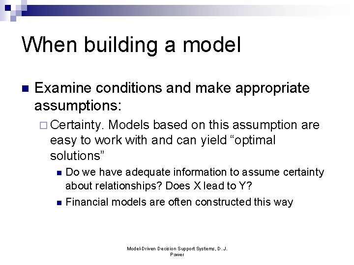When building a model n Examine conditions and make appropriate assumptions: ¨ Certainty. Models