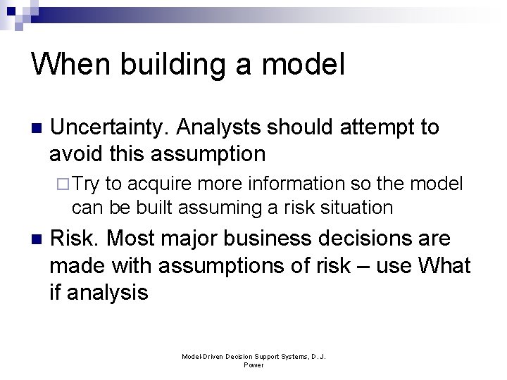 When building a model n Uncertainty. Analysts should attempt to avoid this assumption ¨