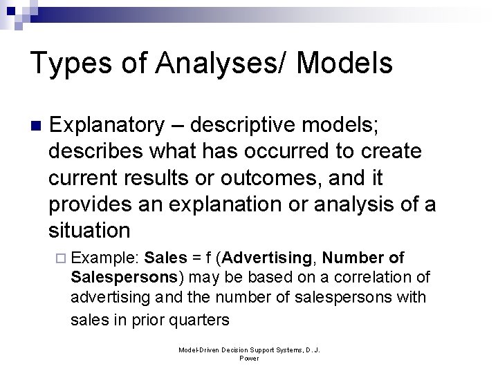 Types of Analyses/ Models n Explanatory – descriptive models; describes what has occurred to