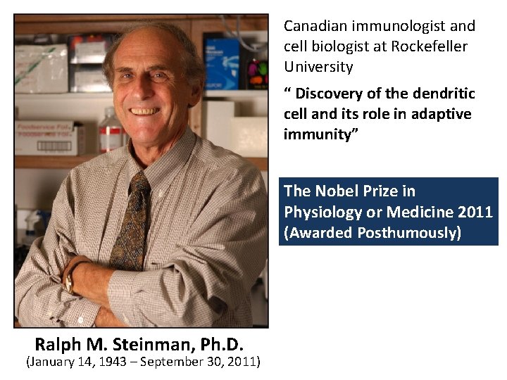 Canadian immunologist and cell biologist at Rockefeller University “ Discovery of the dendritic cell