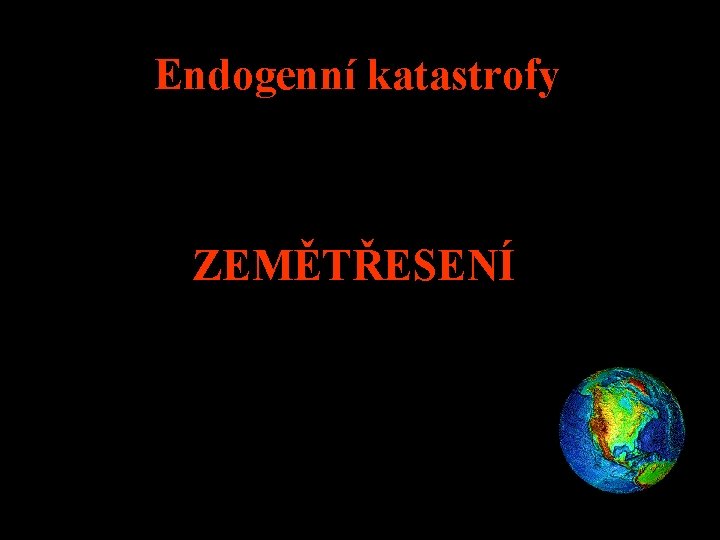 Endogenní katastrofy ZEMĚTŘESENÍ 