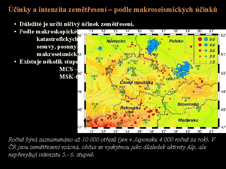 Účinky a intenzita zemětřesení – podle makroseismických účinků • Důležité je určit ničivý účinek