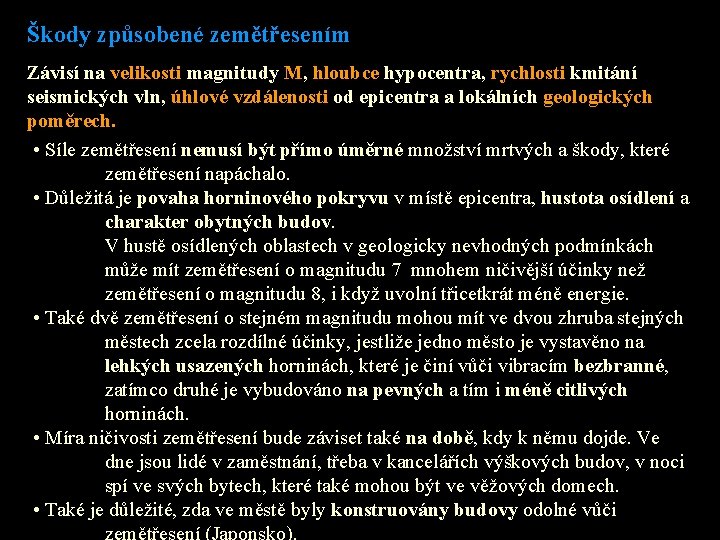 Škody způsobené zemětřesením Závisí na velikosti magnitudy M, hloubce hypocentra, rychlosti kmitání seismických vln,