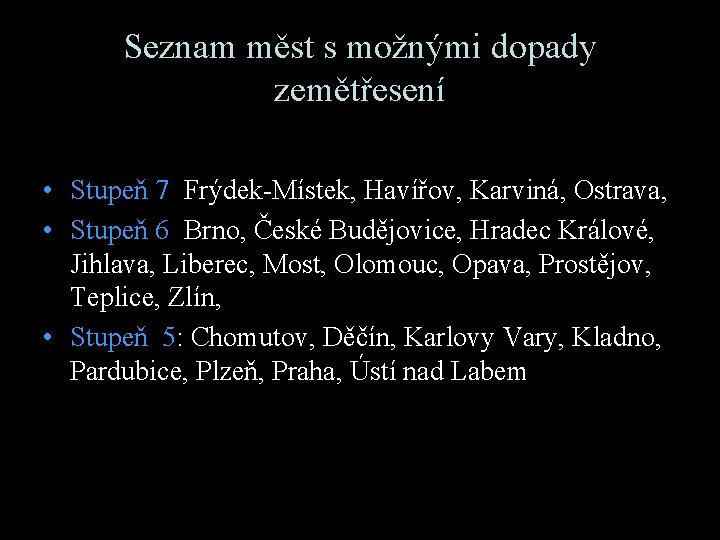 Seznam měst s možnými dopady zemětřesení • Stupeň 7: Frýdek-Místek, Havířov, Karviná, Ostrava, •