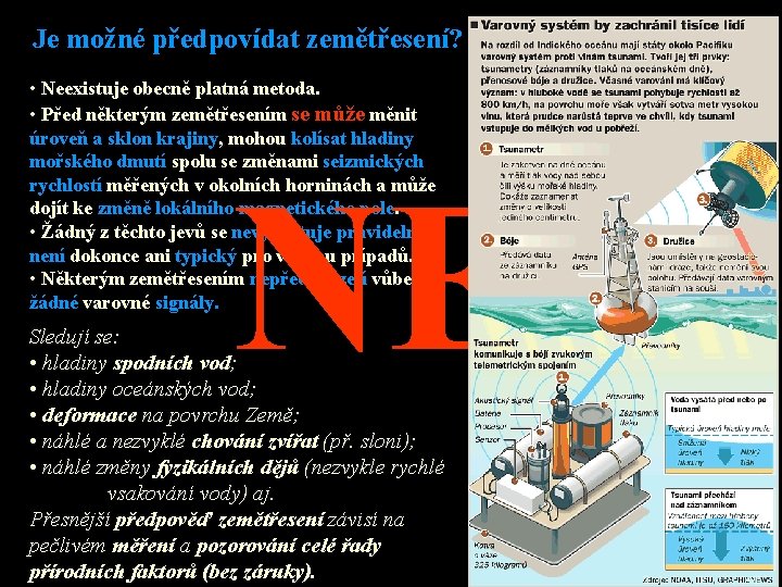 Je možné předpovídat zemětřesení? • Neexistuje obecně platná metoda. • Před některým zemětřesením se