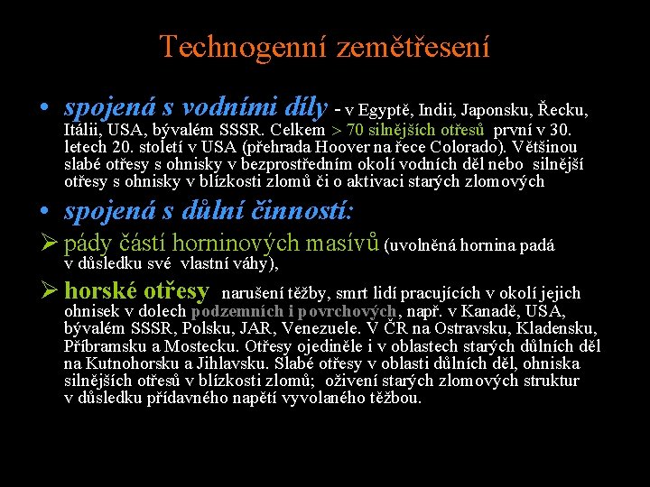 Technogenní zemětřesení • spojená s vodními díly - v Egyptě, Indii, Japonsku, Řecku, Itálii,