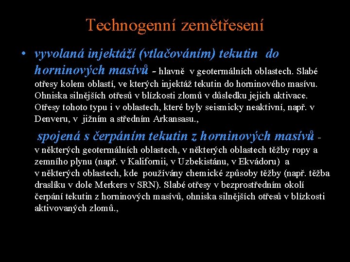 Technogenní zemětřesení • vyvolaná injektáží (vtlačováním) tekutin do horninových masívů - hlavně v geotermálních