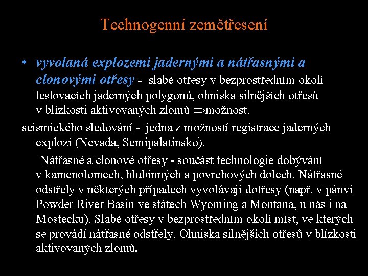 Technogenní zemětřesení • vyvolaná explozemi jadernými a nátřasnými a clonovými otřesy - slabé otřesy