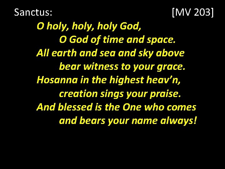 Sanctus: [MV 203] O holy, holy God, O God of time and space. All