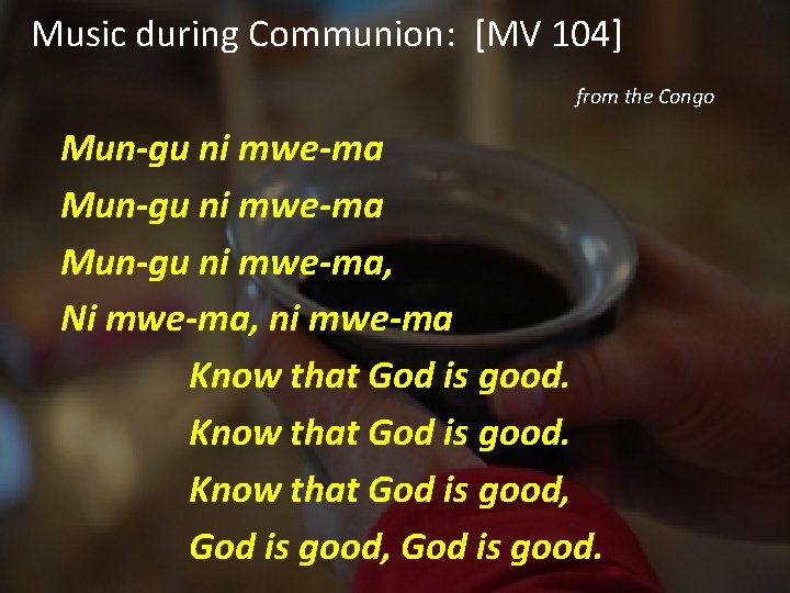 Music during Communion: [MV 104] from the Congo Mun-gu ni mwe-ma, Ni mwe-ma, ni
