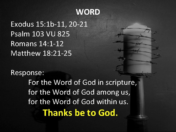 WORD Exodus 15: 1 b-11, 20 -21 Psalm 103 VU 825 Romans 14: 1