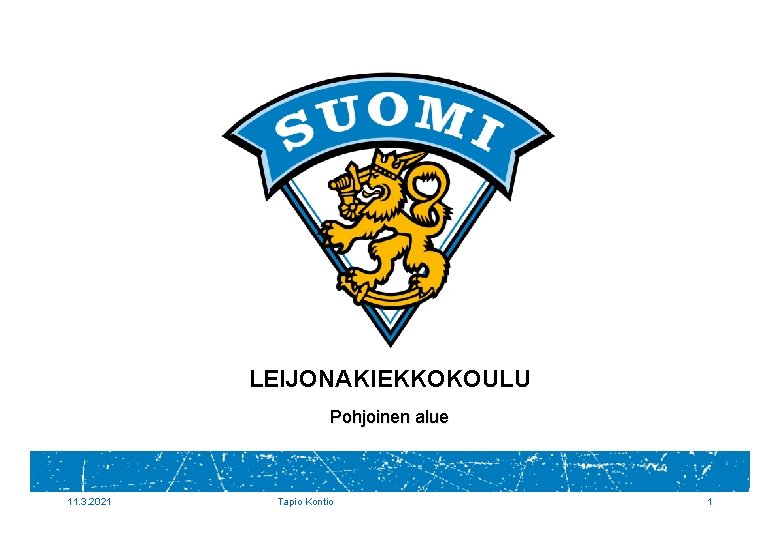 LEIJONAKIEKKOKOULU Pohjoinen alue 11. 3. 2021 Tapio Kontio 1 