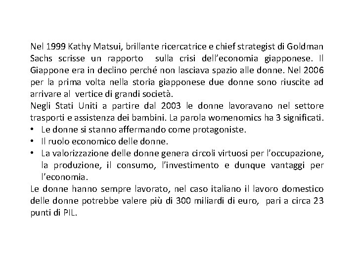 Nel 1999 Kathy Matsui, brillante ricercatrice e chief strategist di Goldman Sachs scrisse un