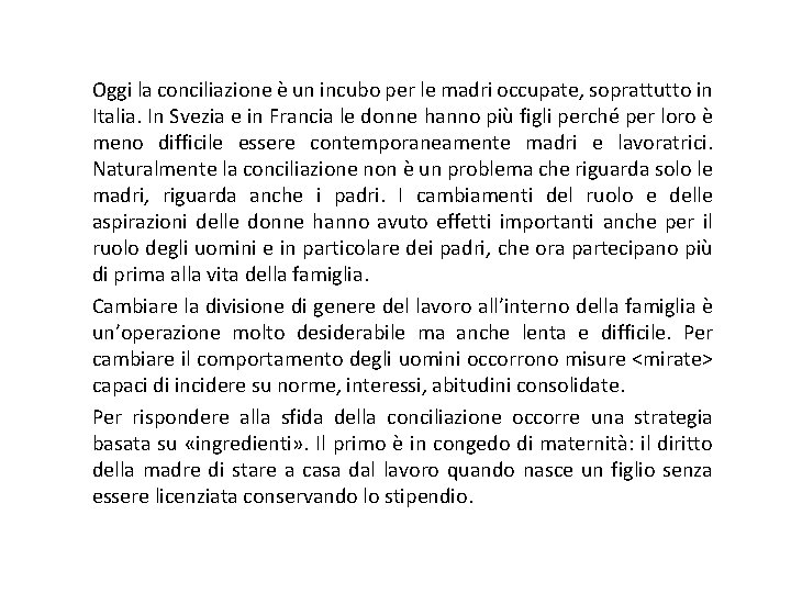 Oggi la conciliazione è un incubo per le madri occupate, soprattutto in Italia. In