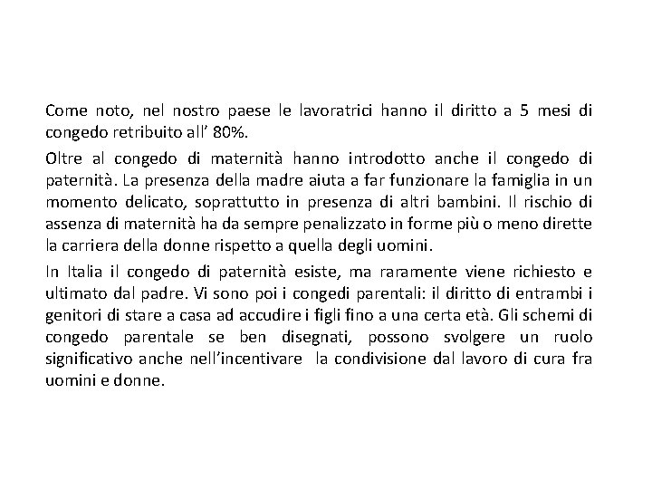 Come noto, nel nostro paese le lavoratrici hanno il diritto a 5 mesi di